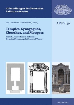 Jens Kamlah, Markus Witte - Temples, Synagogues, Churches, and Mosques: Sacred Architecture in Palestine from the Bronze Age to Medieval Times, Inbunden