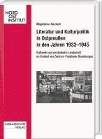 bokomslag Literatur Und Kulturpolitik in Ostpreussen in Den Jahren 1933-1945: Kulturelle Und Symbolische Landschaft Im Kontext Von Zentrum-Peripherie-Beziehunge
