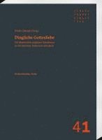 Dingliche Gottesliebe: Die Materialitat Religioser Emotionen in Christentum, Judentum Und Islam
