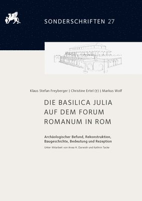 bokomslag Die Basilica Julia Auf Dem Forum Romanum in ROM: Archaologischer Befund, Rekonstruktion, Baugeschichte, Bedeutung Und Rezeption. Unter Mitarbeit Von A