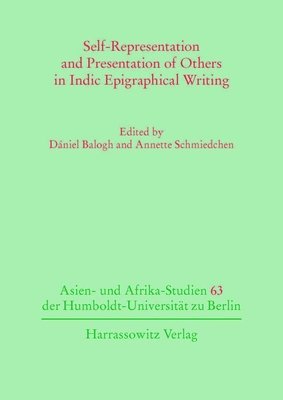 Daniel Balogh, Annette Schmiedchen - Self-Representation and Presentation of Others in Indic Epigraphical Writing, Häftad