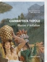 bokomslag Giambattista Tiepolo. Illusion & Irritation: Beitrage Des Internationalen Symposiums Im Martin Von Wagner Museum Der Universitat Wurzburg