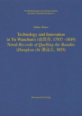 Sabine Weber - Technology and Innovation in Yu Wanchun's (俞萬春, 1793? - 1849) Novel Records of Quelling the Bandits (Dangkou Zhi 蕩寇, Inbunden
