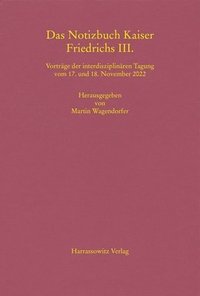 bokomslag Das Notizbuch Kaiser Friedrichs III.: Vortrage Der Interdisziplinaren Tagung Vom 17. Und 18. November 2022