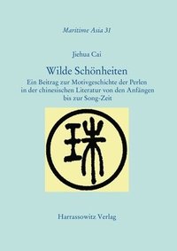 bokomslag Wilde Schonheiten: Ein Beitrag Zur Motivgeschichte Der Perlen in Der Chinesischen Literatur Von Den Anfangen Bis Zur Song-Zeit