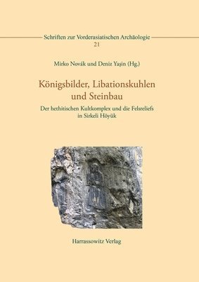 bokomslag Konigsbilder, Libationskuhlen Und Steinbau: Der Hethitischen Kultkomplex Und Die Felsreliefs in Sirkeli Hoyuk. Von Fabrizio Batscher, Natalia Bolatti