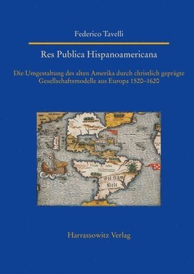 bokomslag Res Publica Hispanoamericana. Die Umgestaltung des alten Amerika durch christlich geprägte Gesellschaftsmodelle aus Europa 1520-1620