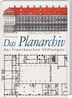 bokomslag Das Planarchiv der Franckeschen Stiftungen. Die Schulstadt in Zeichnungen und Rissen des 18. Jahrhunderts