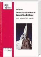 bokomslag Geschichte der lettischen Geschichtsschreibung. Vom 19. Jahrhundert bis zur Gegenwart