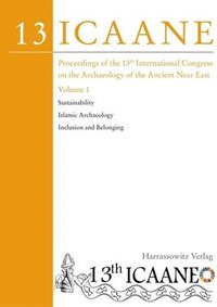 bokomslag Proceedings of the 13th International Congress on the Archaeology of the Ancient Near East: Copenhagen, 22-26 May 2023. Volume 1: Sustainability; Isla