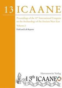 bokomslag Proceedings of the 13th International Congress on the Archaeology of the Ancient Near East: Copenhagen, 22-26 May 2023. Volume 2: Field and Lab Report