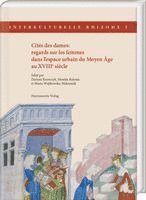 Dariusz Krawczyk, Monika Kulesza, Marta Wojtkowska-Maksymik - Cités des dames: regards sur les femmes dans l'espace urbain du Moyen Âge au XVIIIe siècle, Inbunden