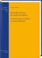Sekundare Zentren Der Sechs Dynastien: Untersuchungen Zu Grabern Am Yangzi-Mittellauf