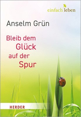 Anselm Grun, Anselm Grün, Rudolf Walter - Bleib Dem Gluck Auf Der Spur, Inbunden