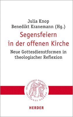 Segensfeiern in Der Offenen Kirche: Neue Gottesdienstformen in Theologischer Reflexion
