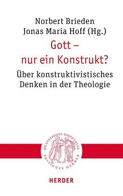 Verlag Herder, Norbert Brieden, Jonas Maria Hoff - Gott - Nur Ein Konstrukt?: Uber Konstruktivistisches Denken in Der Theologie, Häftad