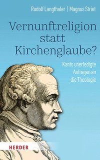bokomslag Vernunftreligion Statt Kirchenglaube?: Kants Unerledigte Anfragen an Die Theologie