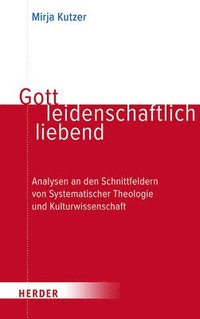 bokomslag Gott leidenschaftlich liebend