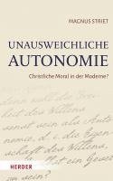 Magnus Striet - Unausweichliche Autonomie, Inbunden