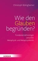 Christoph Böttigheimer - Wie den Glauben begründen?, Inbunden