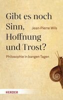 Jean-Pierre Wils - Gibt es noch Sinn, Hoffnung und Trost?, Inbunden