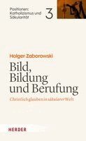 Holger Zaborowski - Bild, Bildung und Berufung, Inbunden