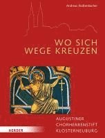 bokomslag Wo Sich Wege Kreuzen: Augustiner Chorherrstift Klosterneuburg