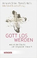 bokomslag Gott Los Werden: Warum Der Glaube Den Unglauben Braucht