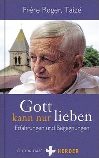 bokomslag Gott Kann Nur Lieben: Erfahrungen Und Begegnungen