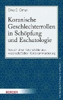 bokomslag Koranische Geschlechterrollen in Schopfung Und Eschatologie: Versuch Einer Historisch-Literaturwissenschaftlichen Korankommentierung