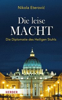 bokomslag Die Leise Macht: Die Diplomatie Des Heiligen Stuhls