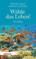 Daisaku Ikeda, Arnold J. Toynbee - Wähle das Leben!, Inbunden