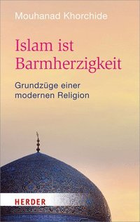 bokomslag Islam Ist Barmherzigkeit: Grundzuge Einer Modernen Religion