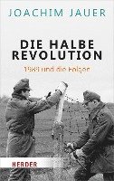 bokomslag Die Halbe Revolution: 1989 Und Die Folgen