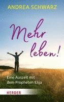 Mehr Leben!: Eine Auszeit Mit Dem Propheten Elija