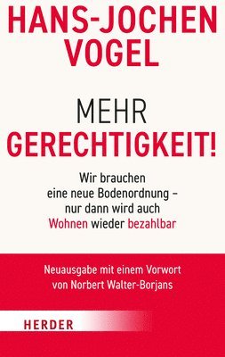 Hans-Jochen Vogel - Mehr Gerechtigkeit!: Wir Brauchen Eine Neue Bodenordnung - Nur Dann Wird Auch Wohnen Wieder Bezahlbar, Häftad