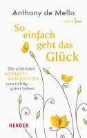 Anthony De Mello, Anton Lichtenauer - So einfach geht das Glück, Inbunden