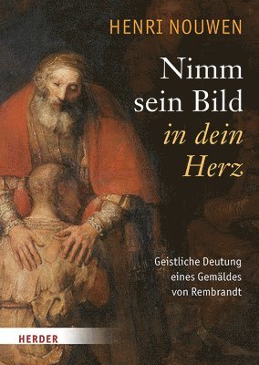 bokomslag Nimm Sein Bild in Dein Herz: Geistliche Deutung Eines Gemaldes Von Rembrandt