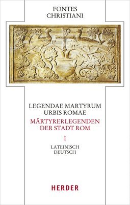 Verlag Herder - Legendae Martyrum Urbis Romae - Martyrerlegenden Der Stadt ROM (I): Lateinisch - Deutsch, Inbunden