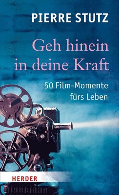 bokomslag Geh Hinein in Deine Kraft: 50 Film-Momente Furs Leben