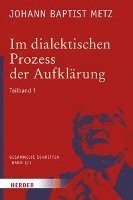 bokomslag Im Dialektischen Prozess Der Aufklarung: 1. Teilband. Glaube in Geschichte Und Gesellschaft. Studien Zu Einer Praktischen Fundamentaltheologie