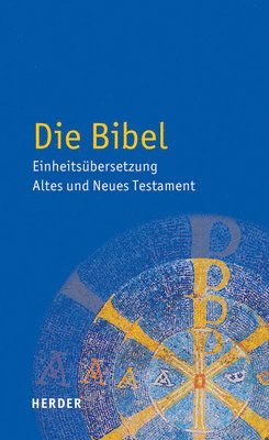 Die Bibel: Einheitsubersetzung Der Heiligen Schrift. Altes Und Neues Testament 1