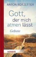 Anton Rotzetter - Gott, Der Mich Atmen Lasst: Gebete, Inbunden