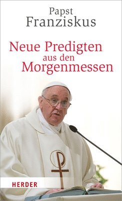 Papst Papst Franziskus - Neue Predigten Aus Den Morgenmessen, Häftad