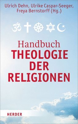 Ulrike Caspar-Seeger, Freya Bernstorff, Ulrich Dehn - Handbuch Theologie Der Religionen: Texte Zur Religiosen Vielfalt Und Zum Interreligiosen Dialog, Inbunden