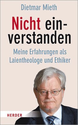 Nicht Einverstanden: Meine Erfahrungen ALS Laientheologe Und Ethiker