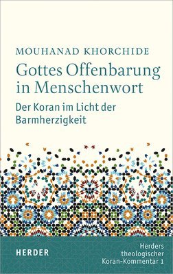 Mouhanad Khorchide - Gottes Offenbarung in Menschenwort: Der Koran Im Licht Der Barmherzigkeit, Inbunden