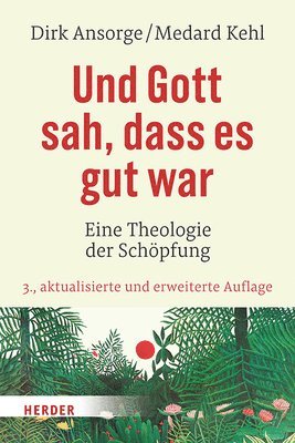 Dirk Ansorge, Medard Kehl - Und Gott Sah, Dass Es Gut War: Eine Theologie Der Schopfung, Inbunden