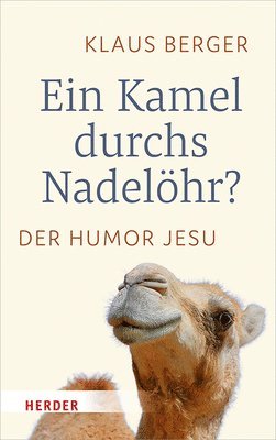 Klaus Berger - Ein Kamel Durchs Nadelohr?: Der Humor Jesu, Inbunden