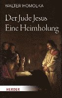 Walter Homolka - Der Jude Jesus - Eine Heimholung, Inbunden